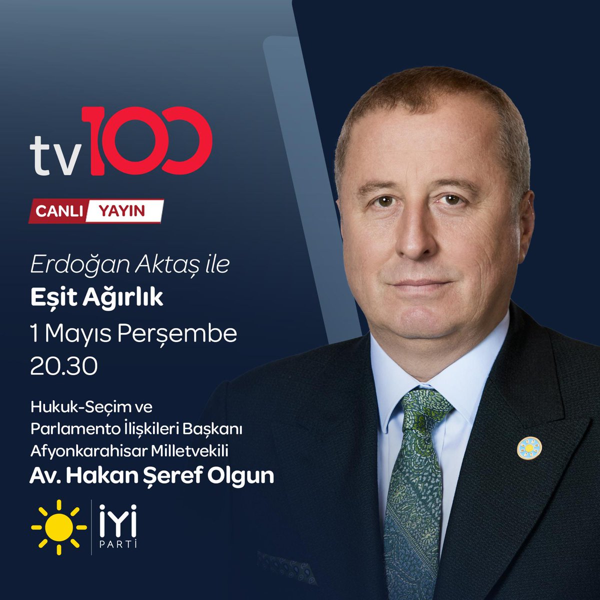 İyi Parti Milletvekili Hakan Şeref Olgun, TV100'de Eşit Ağırlık Programına Konuk Olacak