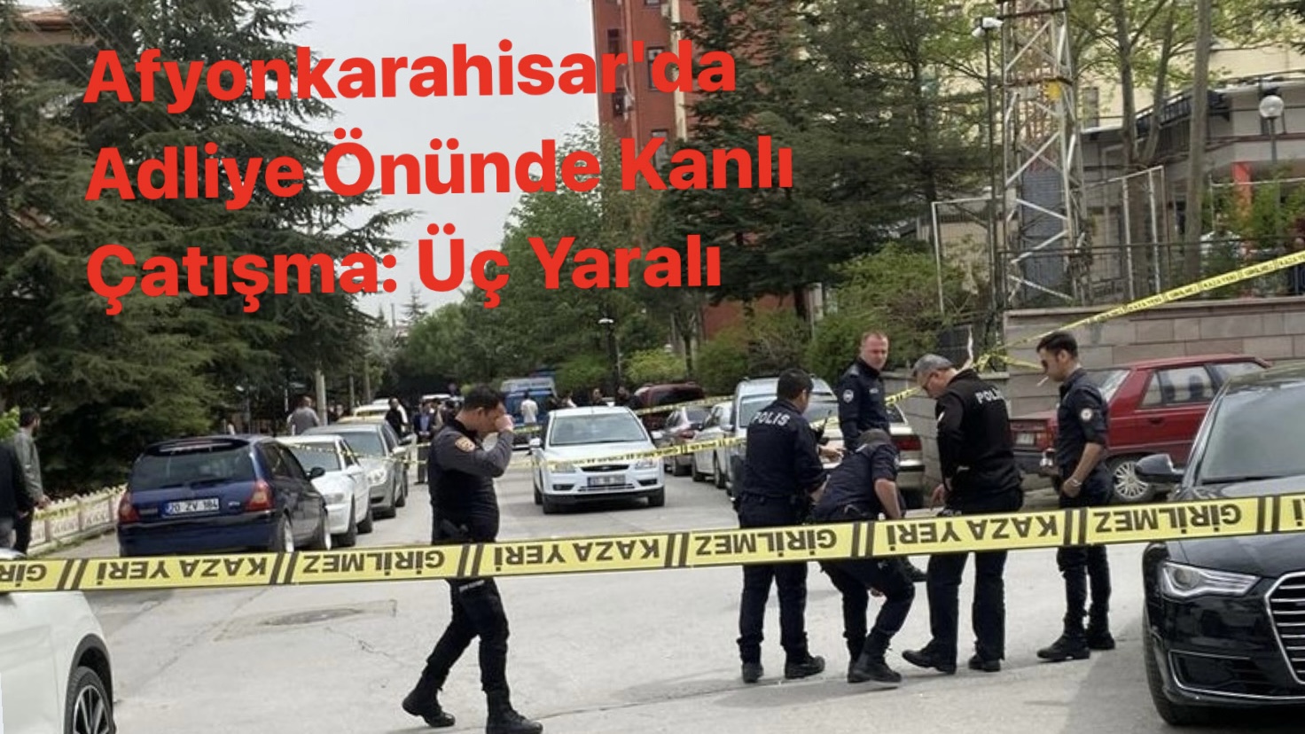 Afyonkarahisar'da Adliye Önünde Kanlı Çatışma: Üç Yaralı