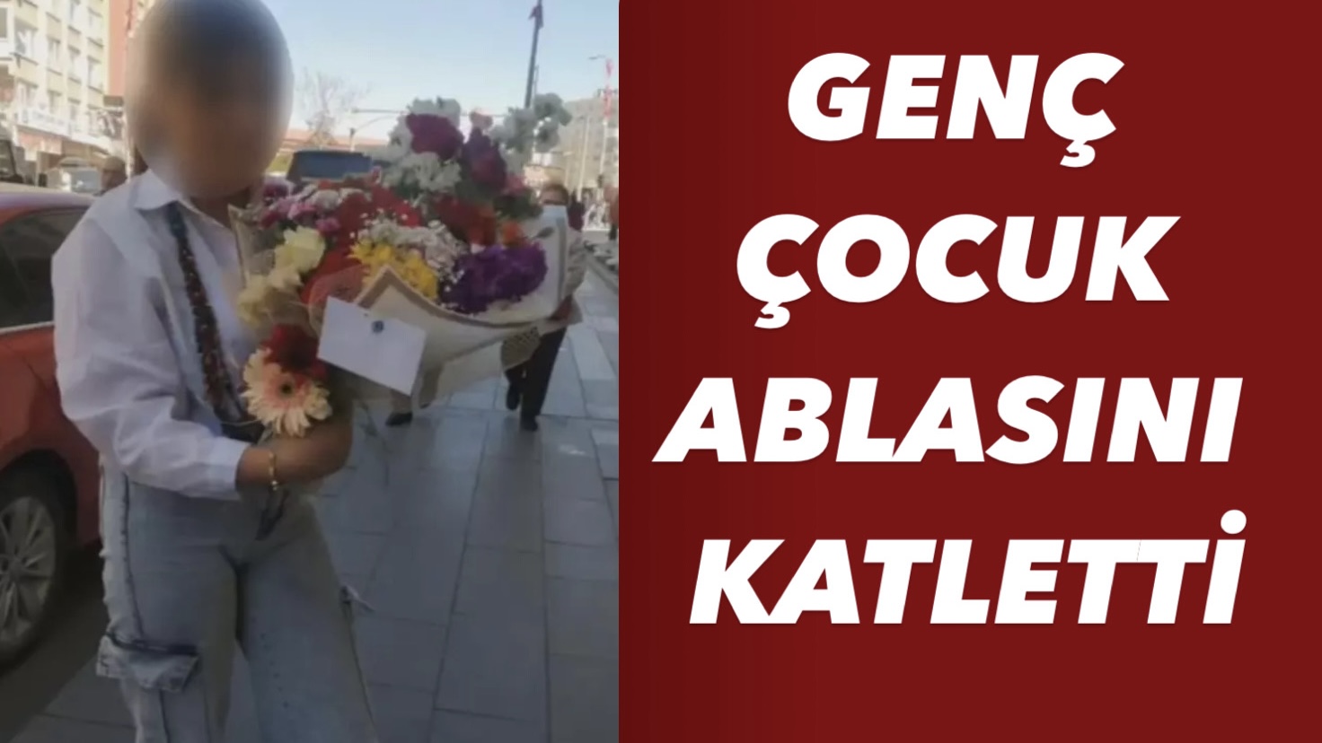 GENÇ ÇOCUK ABLASINI KATLETTİ